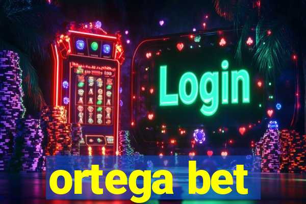 ortega bet